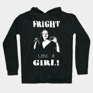 FRIGHT LIKE A GIRL Hoodie